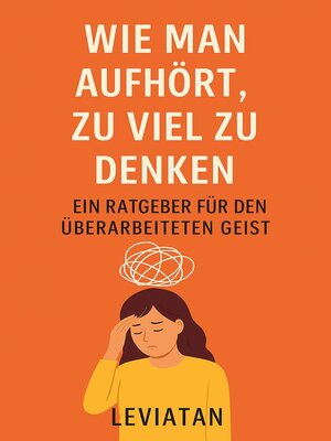 cover image of Wie man aufhört, zu viel zu denken – Ein Ratgeber für den überarbeiteten Geist